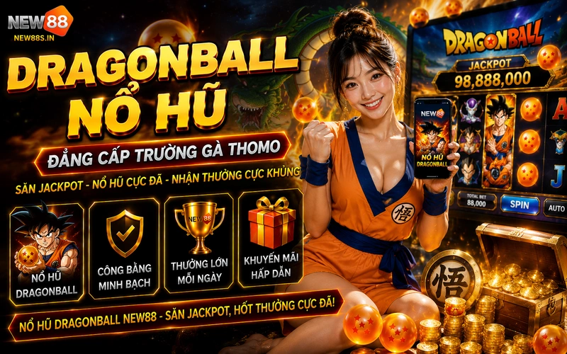 DragonBall NEW88: Siêu phẩm quay hũ ngọc rồng rinh jackpot lớn